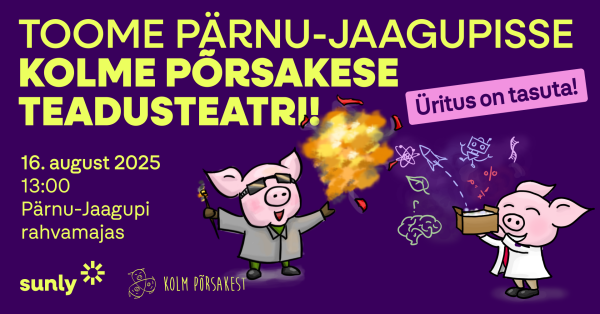 Sunly toob Pärnu-Jaagupisse Kolme Põrsakese teadusteatri